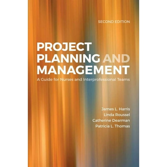 Project Planning & Management: A Guide for Nurses and Interprofessional Teams: ., (Paperback)