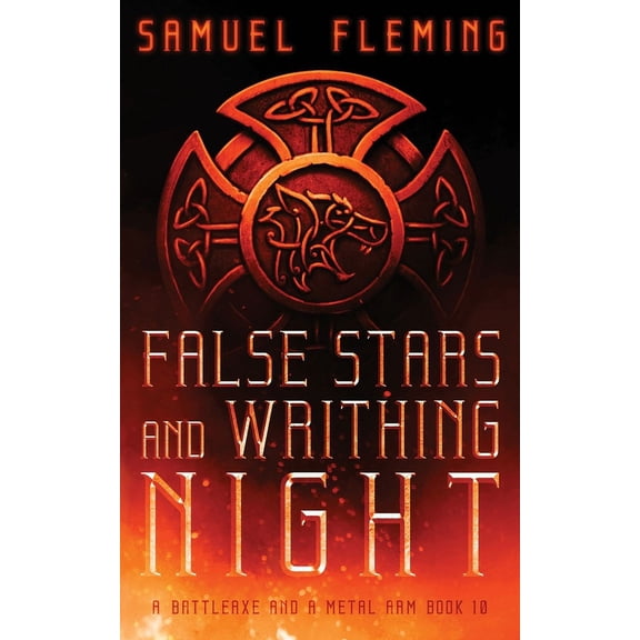 A Battleaxe and a Metal Arm False Stars and Writhing Night: A Modern Sword and Sorcery Serial, Book 10, (Paperback)
