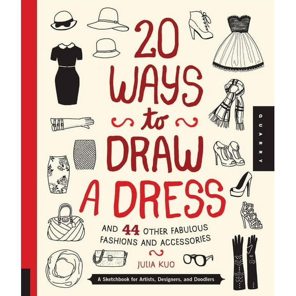 20 Ways 20 Ways to Draw a Dress and 44 Other Fabulous Fashions and Accessories: A Sketchbook for Artists, Designers, and Doodler, (Paperback)