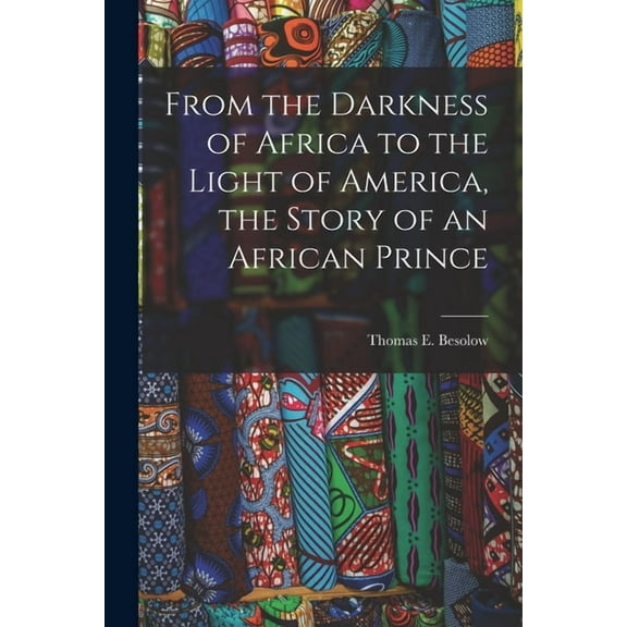 From the Darkness of Africa to the Light of America, the Story of an African Prince (Paperback)