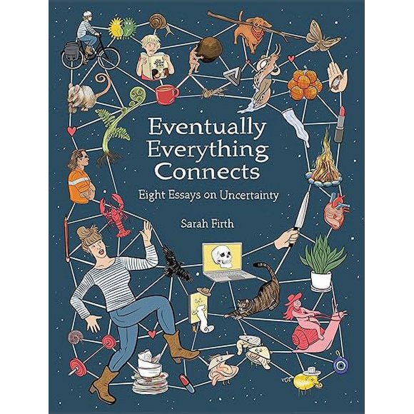 Eventually Everything Connects: Eight Essays on Uncertainty