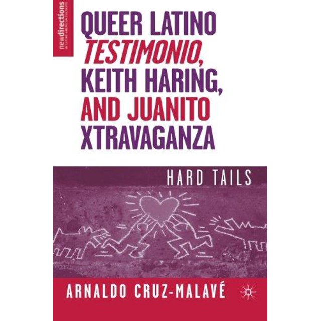 Queer Latino Testimonio, Keith Haring, and Juanito Xtravaganza: Hard Tails