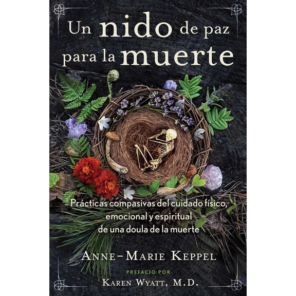 Un Nido de Paz Para La Muerte: PrÃ¡cticas Compasivas del Cuidado FÃ­sico, Emocional Y Espiritual de Una Doula de la Muerte, (Paperback)