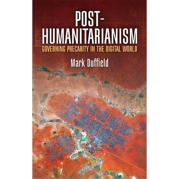 Post-Humanitarianism: Governing Precarity in the Digital World (Paperback)