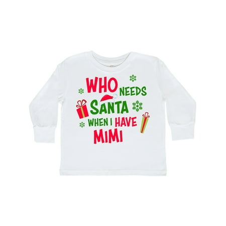 

Inktastic Who Needs Santa When I Have MiMi Gift Toddler Boy or Toddler Girl Long Sleeve T-Shirt