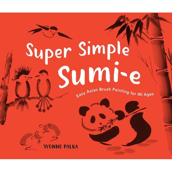 Super Simple Sumi-E: Easy Asian Brush Painting for All Ages, (Hardcover)
