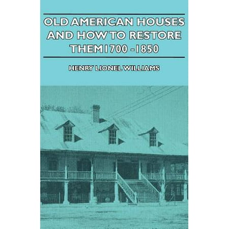 Old American Houses and How to Restore Them - 1700-1850 -