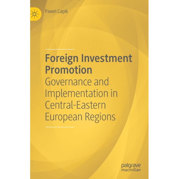 Foreign Investment Promotion: Governance and Implementation in Central-Eastern European Regions, (Hardcover)