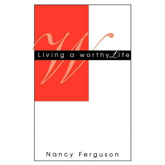 Living A Worthy Life (Paperback)