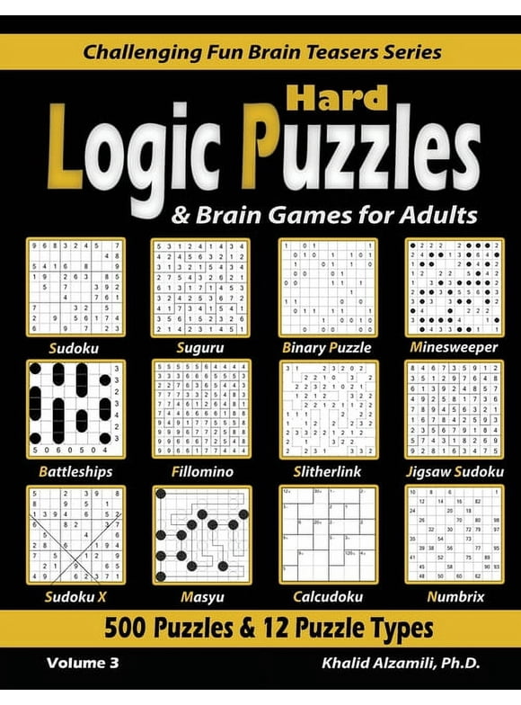 Challenging Fun Brain Teasers: Hard Logic Puzzles & Brain Games for Adults: 500 Puzzles & 12 Puzzle Types (Sudoku, Fillomino, Battleships, Calcudoku, Binary Puzzle, Slitherlink, Sudoku X, Masyu, Jigsa