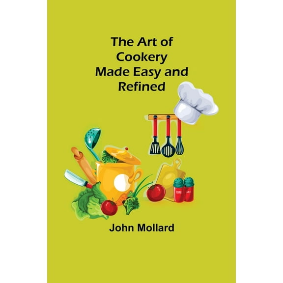 The Art of Cookery; Made Easy and Refined, (Paperback)