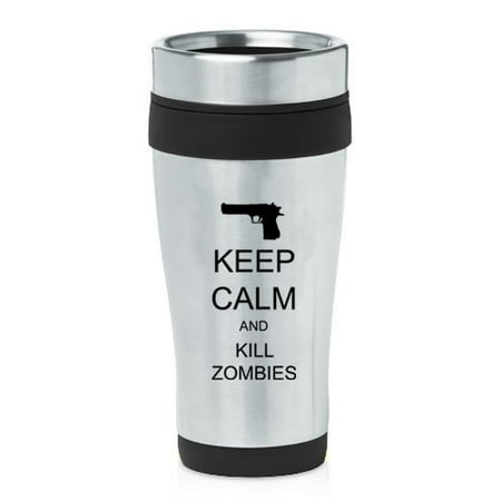 Black 16oz Insulated Stainless Steel Travel Mug Z346 Keep Calm and Kill Zombies