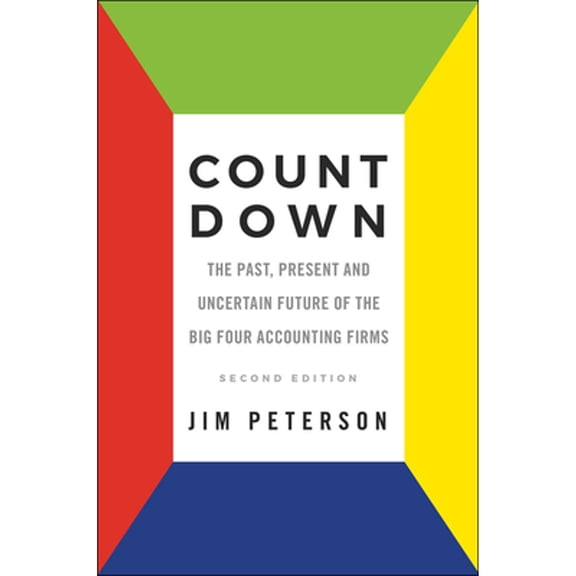 Count Down: The Past, Present and Uncertain Future of the Big Four Accounting Firms - Second Edition (Paperback)