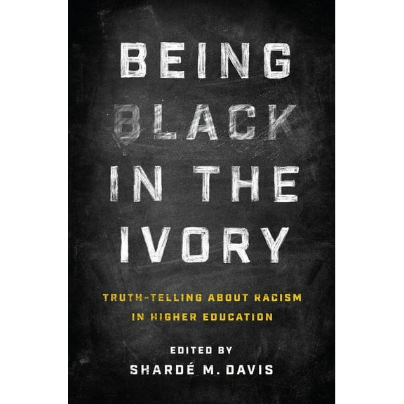 Being Black in the Ivory: Truth-Telling about Racism in Higher Education, (Hardcover)