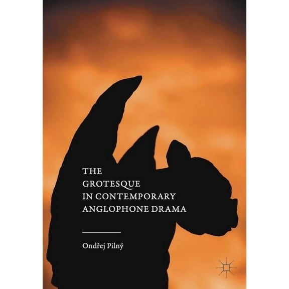 The Grotesque in Contemporary Anglophone Drama, (Paperback)