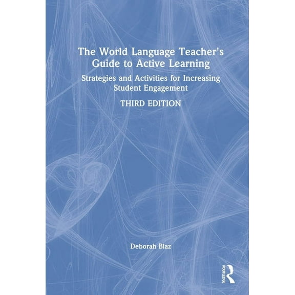The World Language Teacher's Guide to Active Learning: Strategies and Activities for Increasing Student Engagement, (Hardcover)
