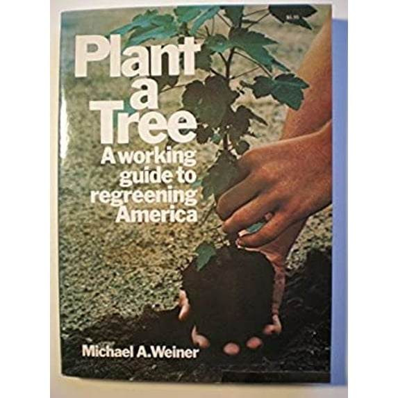 Pre-Owned Plant a Tree: A Working Guide to Regreening America (Hardcover) 0020637802 9780020637806