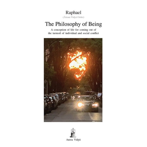 The Philosophy of Being: A conception of life for coming out of the turmoil of individual and social (Paperback) by ( ram Vidy Order) Raphael