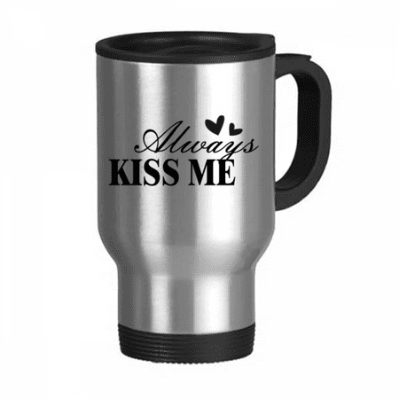 

Always Kiss Me Quote Art Deco Fashion Travel Mug Flip Lid Stainless Steel Cup Car Tumbler Thermos