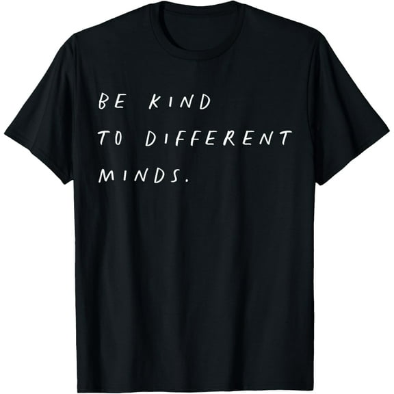 Be Kind To Different Minds T-Shirt Shirts