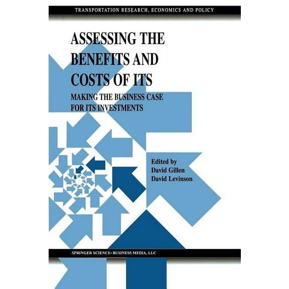 Transportation Research, Economics and P Assessing the Benefits and Costs of Its: Making the Business Case for Its Investments, (Paperback)