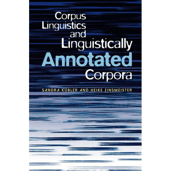 Corpus Linguistics and Linguistically Annotated Corpora, (Paperback)
