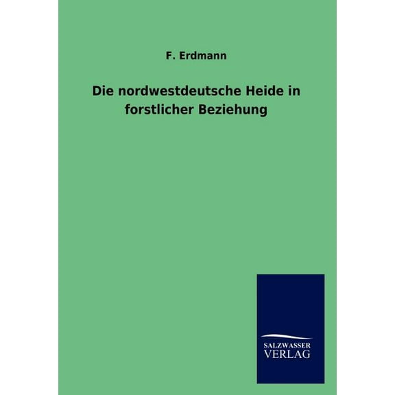 Die Nordwestdeutsche Heide in Forstlicher Beziehung (Paperback)