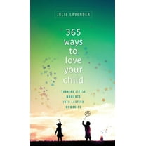 365 Ways to Love Your Child, (Hardcover)