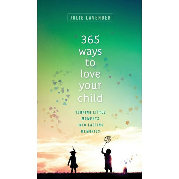 365 Ways to Love Your Child, (Hardcover)