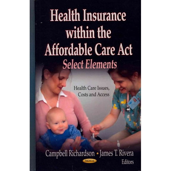 Health Insurance Within the Affordable Care Act : Select Elements