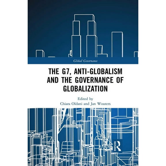 Global Governance The G7, Anti-Globalism and the Governance of Globalization, (Paperback)