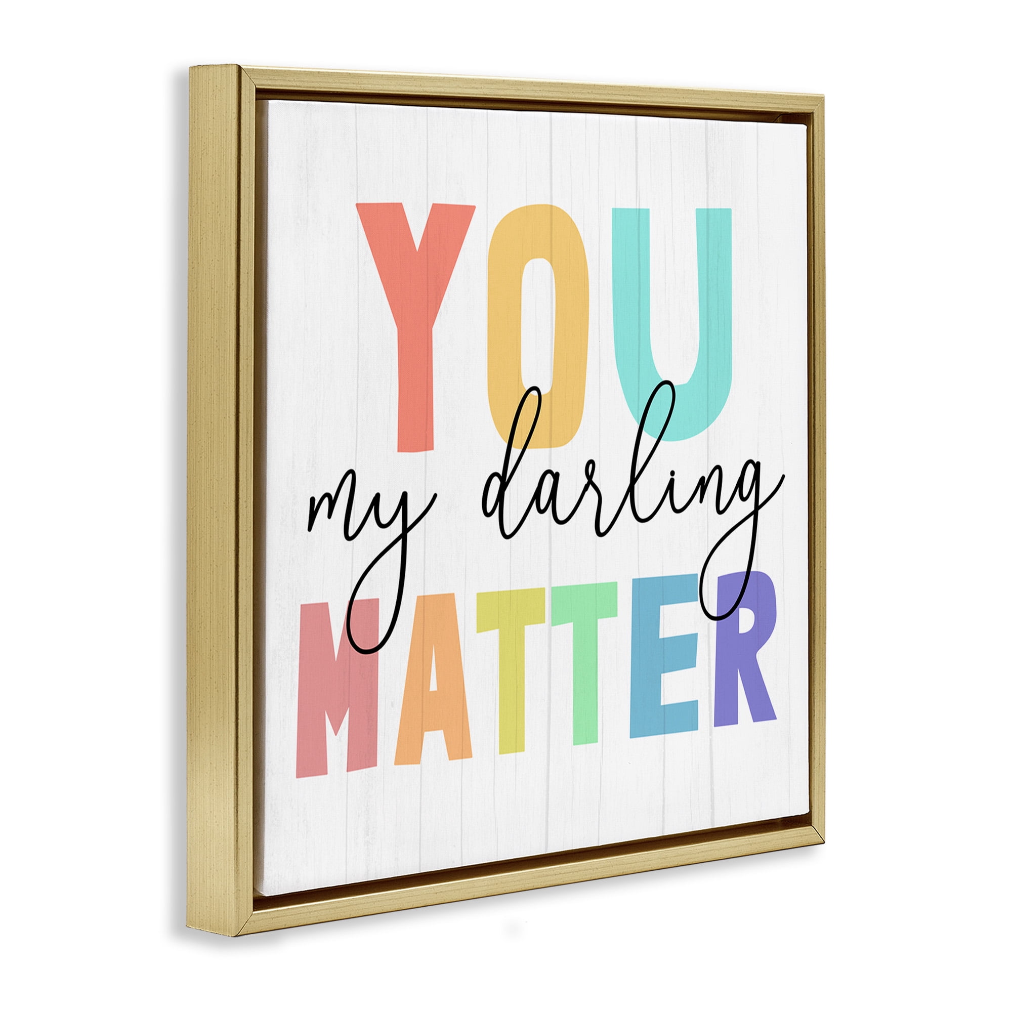Stupell Industries You Darling Matter Rainbow Letters Inspirational Painting Gold Floater Framed Canvas Art Print Wall Art, 25 x 25