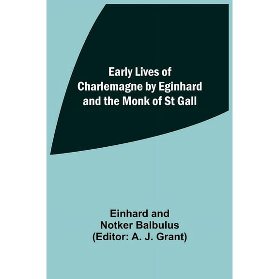 Early Lives Of Charlemagne By Eginhard And The Monk Of St Gall, (Paperback)