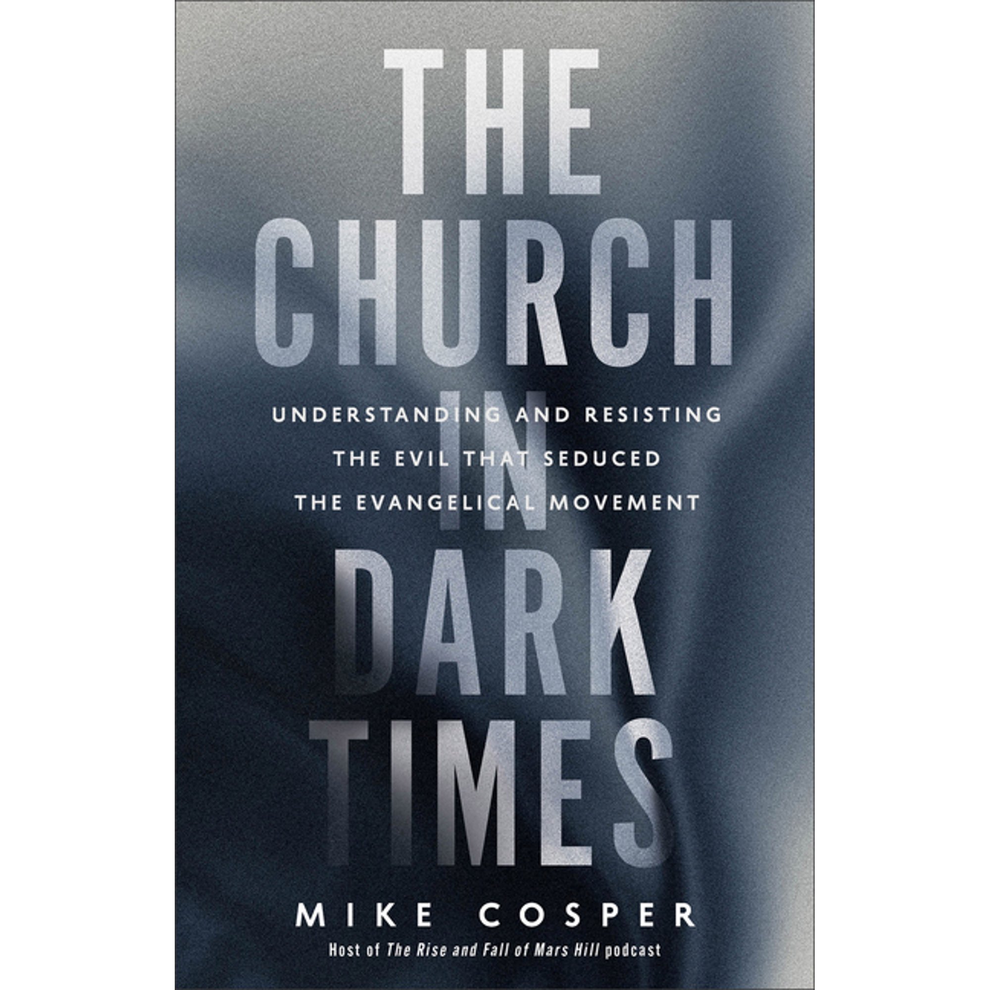 The Church in Dark Times: Understanding and Resisting the Evil That Seduced the Evangelical Movement (Paperback)