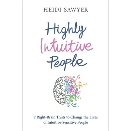 Highly Intuitive People : 7 Right-Brain Traits to Change the Lives of Intuitive-Sensitive