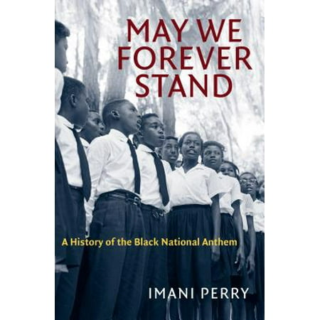 May We Forever Stand : A History of the Black National (List Of Best National Anthems)