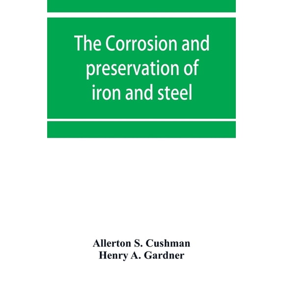 The corrosion and preservation of iron and steel, (Paperback)