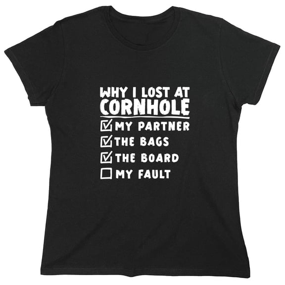 Why I Lost At Cornhole Sarcastic Humor Novelty Funny Women's Casual Tees