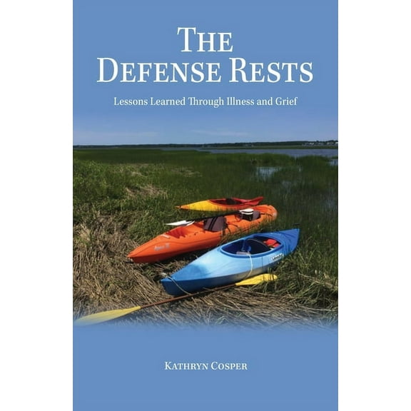 The Defense Rests: Lessons Learned Through Illness and Grief, (Paperback)