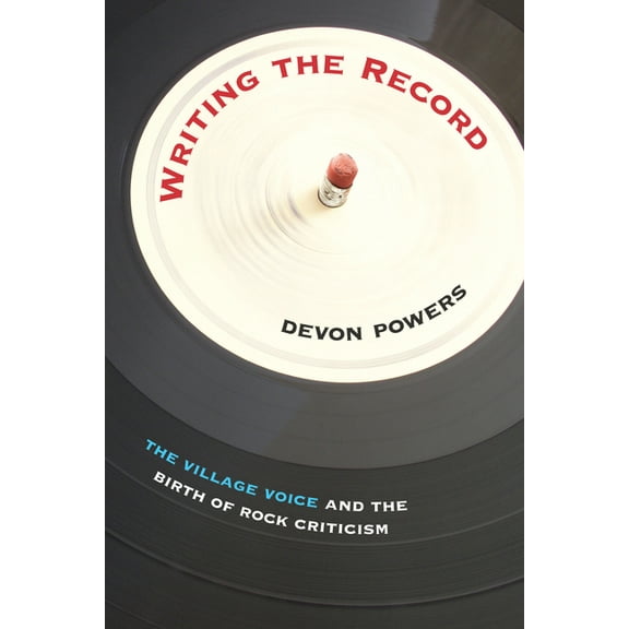 American Popular Music: Writing the Record : The Village Voice and the Birth of Rock Criticism (Paperback)