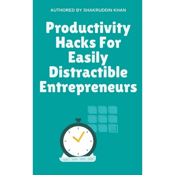 Productivity Hacks For Easily Distractible Entrepreneurs, (Paperback)