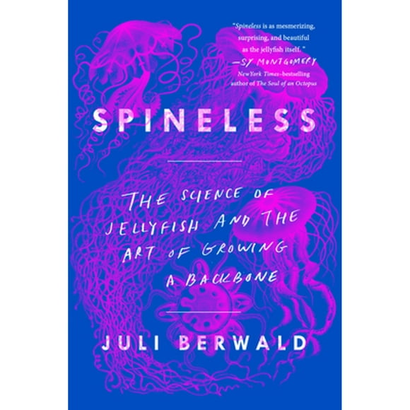 Pre-Owned Spineless: The Science of Jellyfish and the Art of Growing a Backbone (Paperback 9780735211285) by Juli Berwald