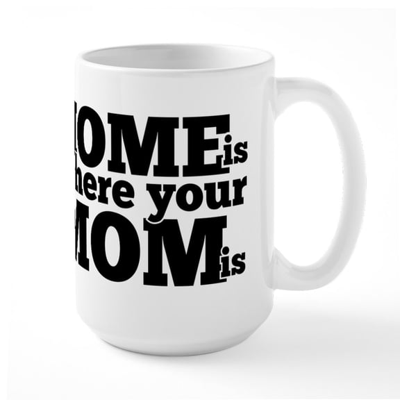 CafePress - Home Is Where Your Mom Is Large Mug - 15 oz Ceramic Large White Nolvety Mug