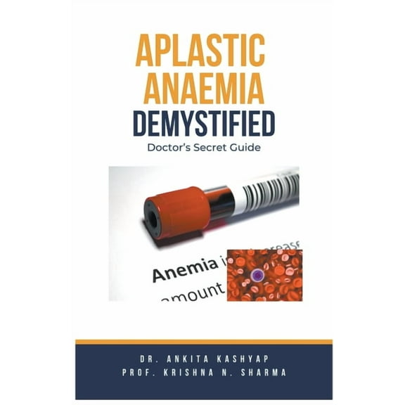 Aplastic Anaemia Demystified: Doctor's Secret Guide, (Paperback)