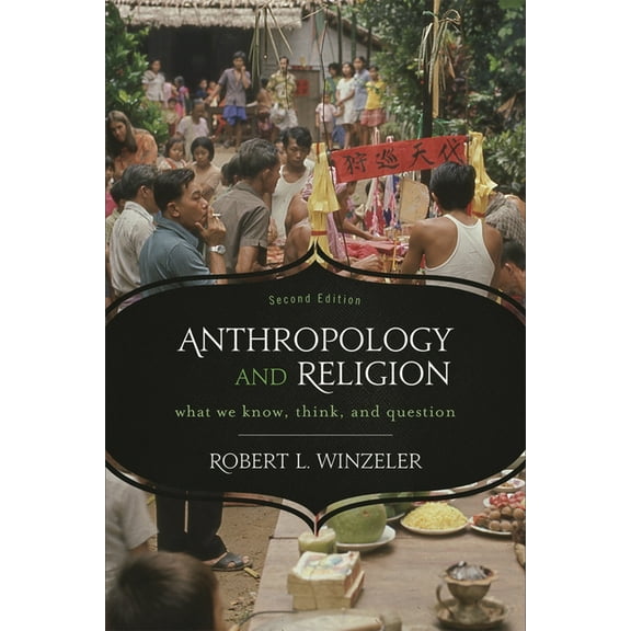 Anthropology and Religion: What We Know, Think, and Question, (Hardcover)