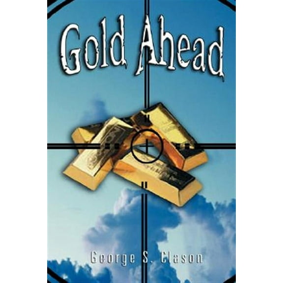 Gold Ahead by George S. Clason (the Author of the Richest Man in Babylon) (Hardcover) by George Samuel Clason