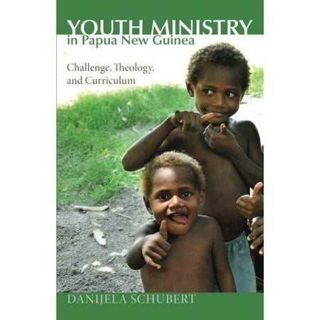 Youth Ministry in Papua New Guinea: Challenge, Theology, and (Best Youth Ministry Curriculum)