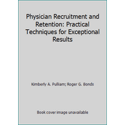Physician Recruitment and Retention: Practical Techniques for Exceptional Results, Used [Paperback]