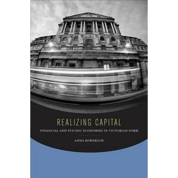 Realizing Capital: Financial and Psychic Economies in Victorian Form (Paperback)