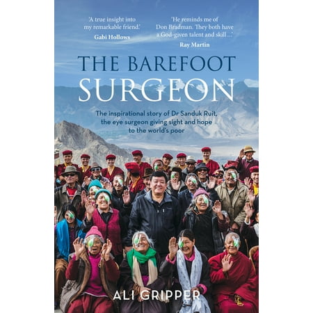 The Barefoot Surgeon : The Inspirational Story of Dr Sanduk Ruit, the Eye Surgeon Giving Sight and Hope to the World's (Best Orthognathic Surgeon In The World)